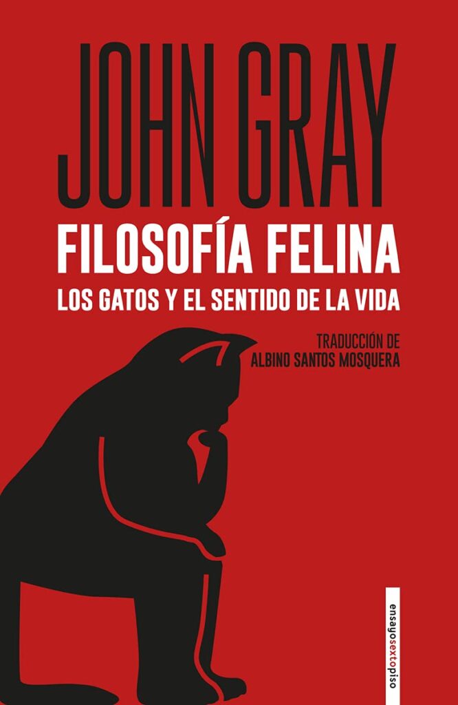 ¿Tú que harías para llevar una vida de gato? No dejes de leer el libro de John Grey, Filosofía felina para conocer más y mejor a los gatos.